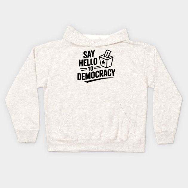 Say Hello to Democracy Kids Hoodie by Frank Ring