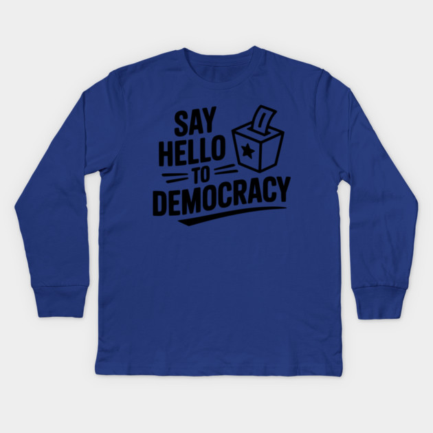 Say Hello to Democracy Kids Long Sleeve T-Shirt by Frank Ring