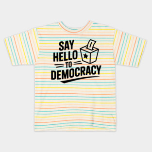 Say Hello to Democracy Kids T-Shirt