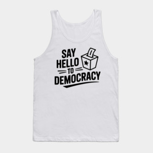 Say Hello to Democracy Tank Top