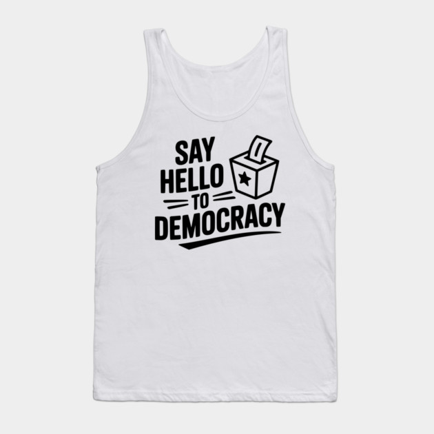 Say Hello to Democracy Tank Top by Frank Ring
