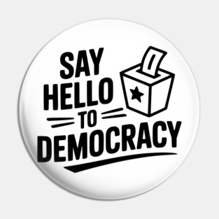 Say Hello to Democracy Pin