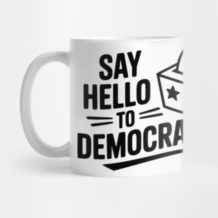 Say Hello to Democracy Mug