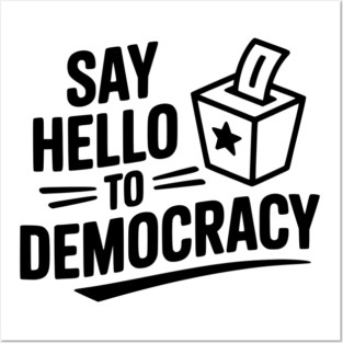 Say Hello to Democracy Posters and Art