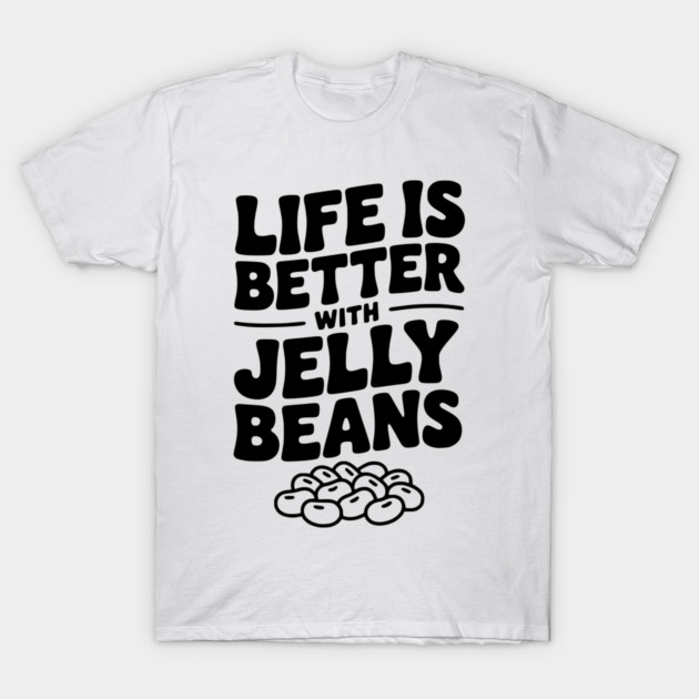 Life is Better with Jelly Beans T-Shirt by Frank Ring