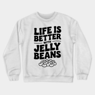 Life is Better with Jelly Beans Crewneck Sweatshirt
