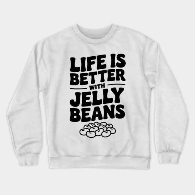 Life is Better with Jelly Beans Crewneck Sweatshirt by Frank Ring