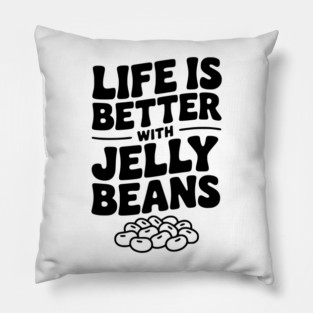 Life is Better with Jelly Beans Pillow