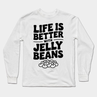 Life is Better with Jelly Beans Long Sleeve T-Shirt