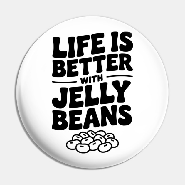 Life is Better with Jelly Beans Pin by Frank Ring