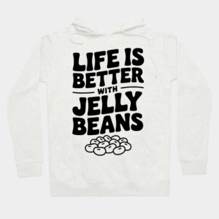 Life is Better with Jelly Beans Hoodie