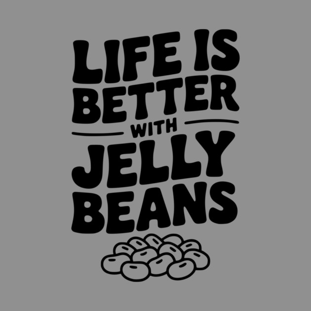 Life is Better with Jelly Beans by Frank Ring