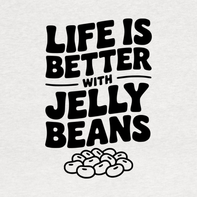 Life is Better with Jelly Beans by Frank Ring