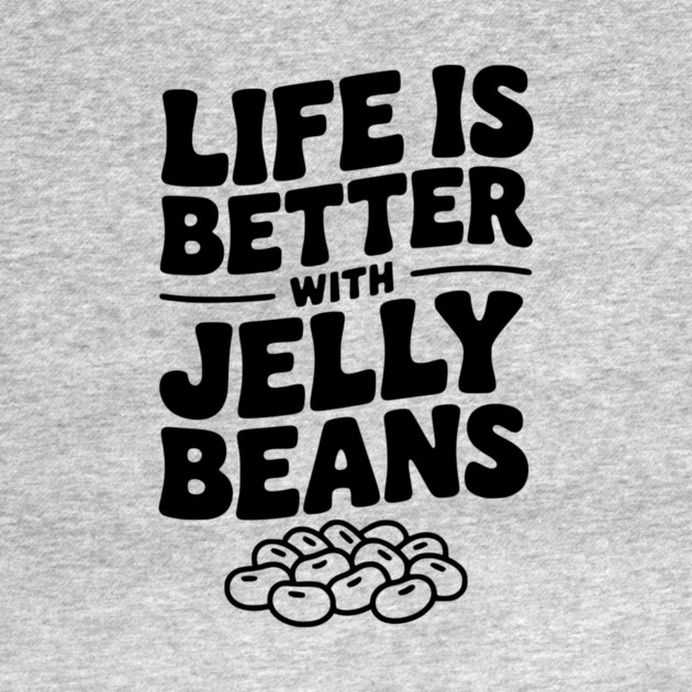 Life is Better with Jelly Beans by Frank Ring