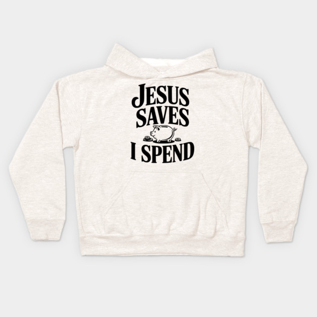 Jesus Saves I Spend Kids Hoodie by Frank Ring