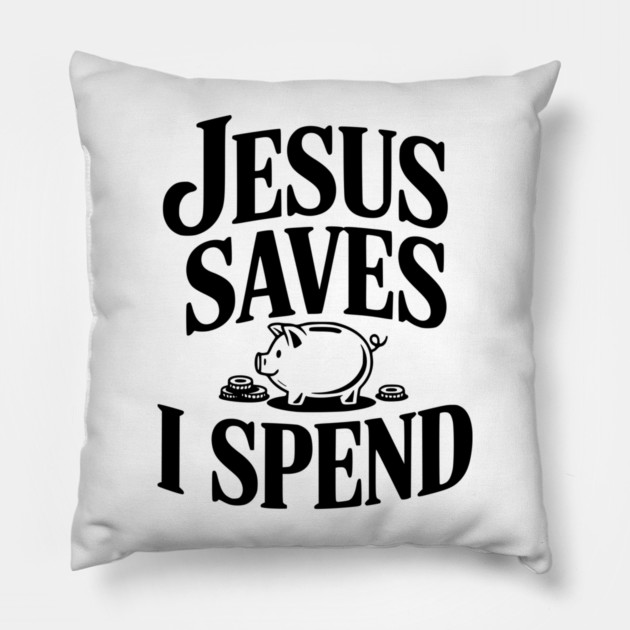 Jesus Saves I Spend Pillow by Frank Ring
