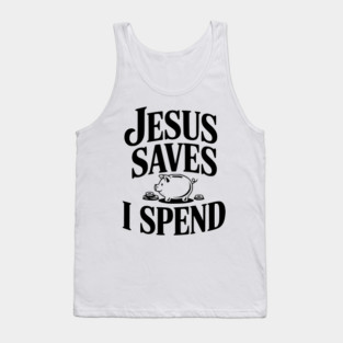 Jesus Saves I Spend Tank Top