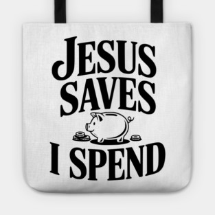 Jesus Saves I Spend Tote