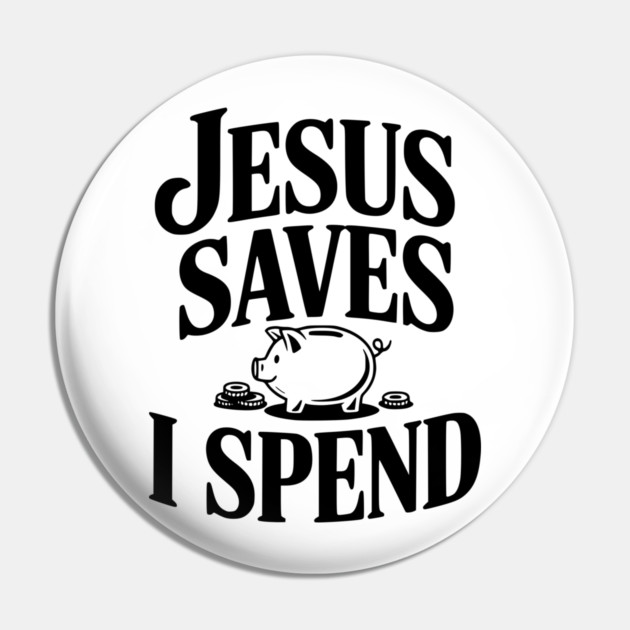 Jesus Saves I Spend Pin by Frank Ring