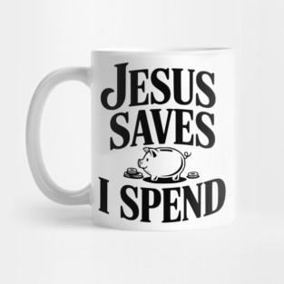 Jesus Saves I Spend Mug