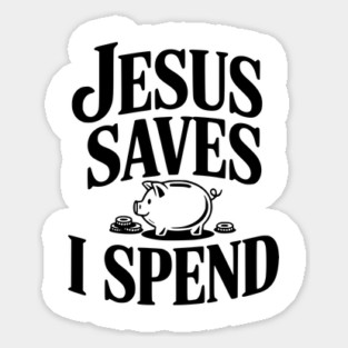 Jesus Saves I Spend Sticker
