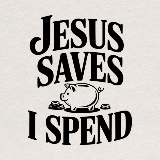 Jesus Saves I Spend by Frank Ring