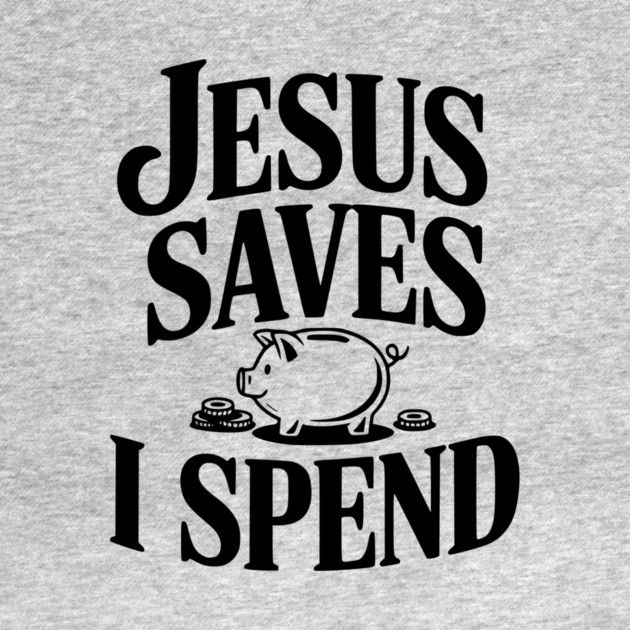Jesus Saves I Spend by Frank Ring