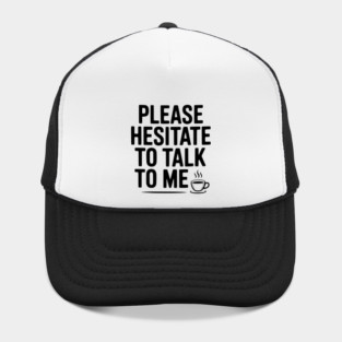 Please Hesitate To Talk To Me Hat