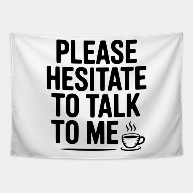 Please Hesitate To Talk To Me Tapestry by Frank Ring