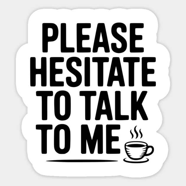 Please Hesitate To Talk To Me Sticker by Frank Ring