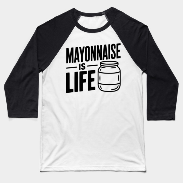 Mayonnaise is Life Baseball T-Shirt by Frank Ring