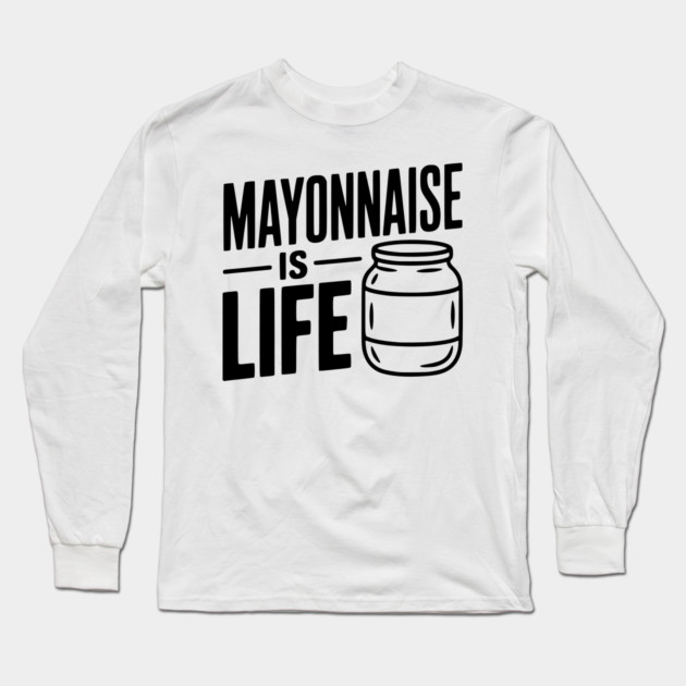 Mayonnaise is Life Long Sleeve T-Shirt by Frank Ring