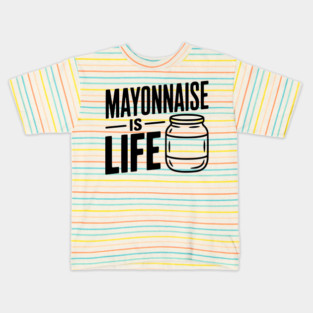 Mayonnaise is Life Kids T-Shirt