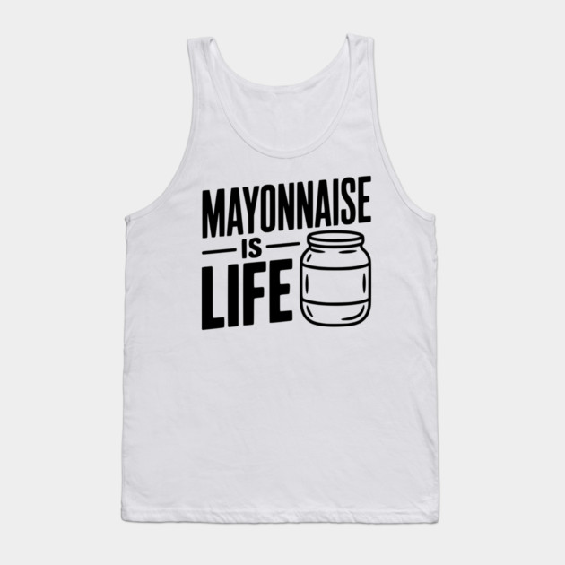Mayonnaise is Life Tank Top by Frank Ring