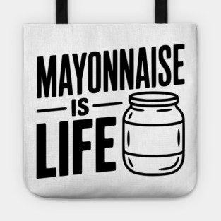 Mayonnaise is Life Tote