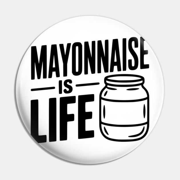 Mayonnaise is Life Pin by Frank Ring