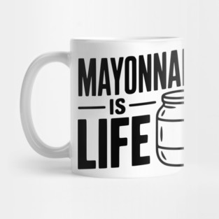 Mayonnaise is Life Mug