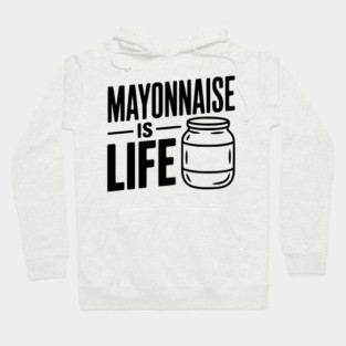 Mayonnaise is Life Hoodie