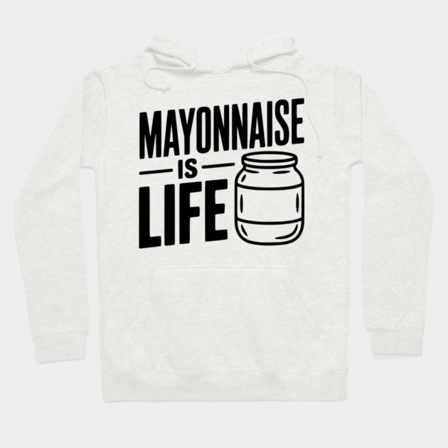 Mayonnaise is Life Hoodie by Frank Ring