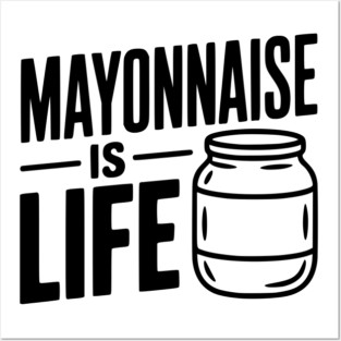 Mayonnaise is Life Posters and Art