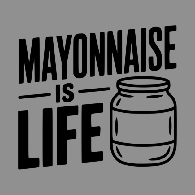 Mayonnaise is Life by Frank Ring