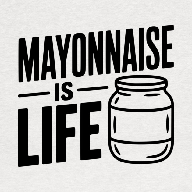 Mayonnaise is Life by Frank Ring