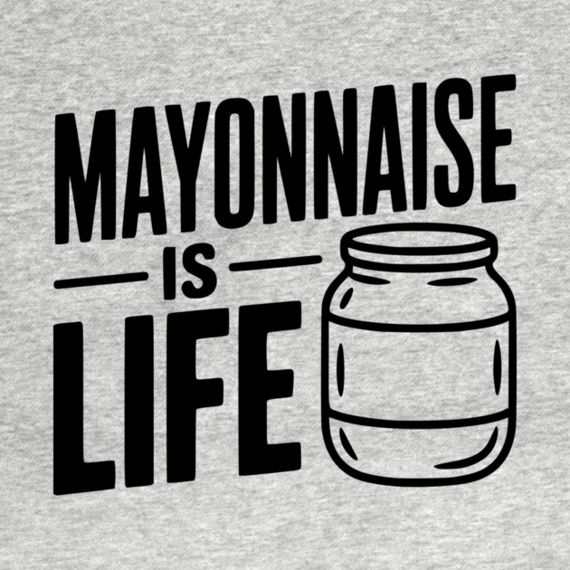 Mayonnaise is Life by Frank Ring