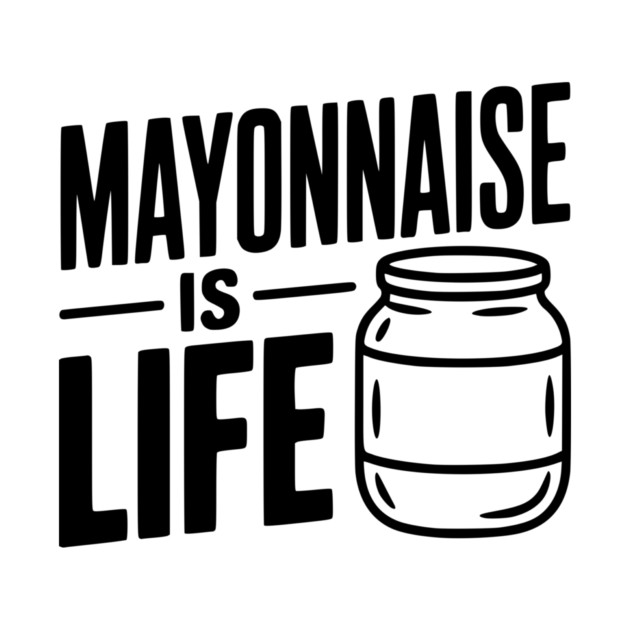 Mayonnaise is Life by Frank Ring