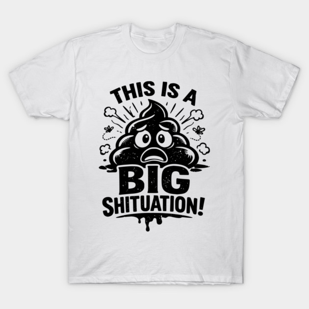 Shituation T-Shirt by CrazyGirl