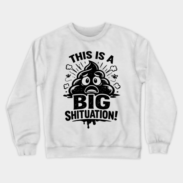 Shituation Crewneck Sweatshirt by CrazyGirl