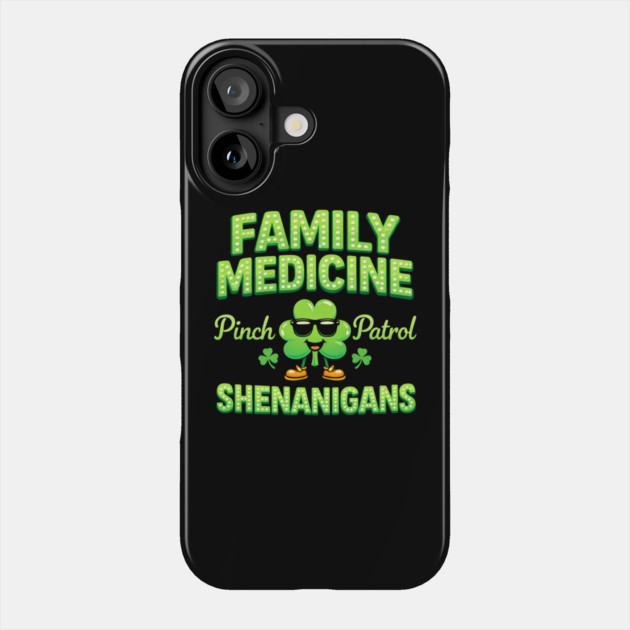 Funny Family Medicine Pinch Patrol Shenanigans Lucky Clover Humor Phone Case by shirtlux