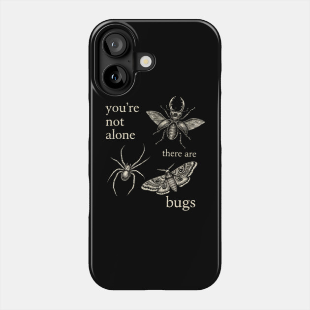 Funny Entomology Humor Youre Not Alone There Are Bugs Phone Case by shirtlux