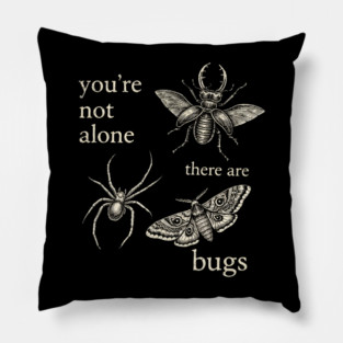 Funny Entomology Humor Youre Not Alone There Are Bugs Pillow