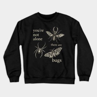 Funny Entomology Humor Youre Not Alone There Are Bugs Crewneck Sweatshirt